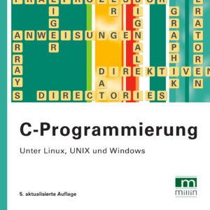 C-Programmierung unter Linux/UNIX/Windows - Beispiele, Anwendungen, Programmiertechniken